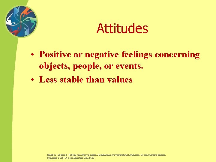 Attitudes • Positive or negative feelings concerning objects, people, or events. • Less stable