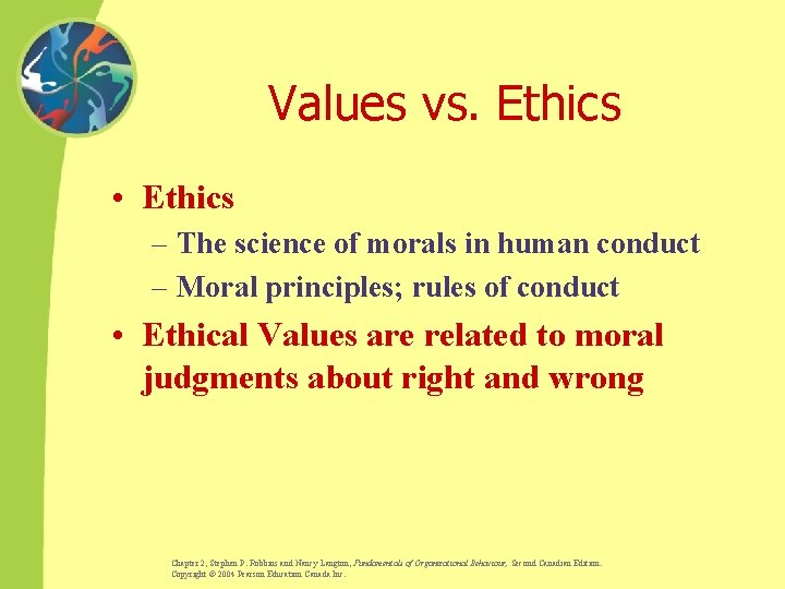 Values vs. Ethics • Ethics – The science of morals in human conduct –