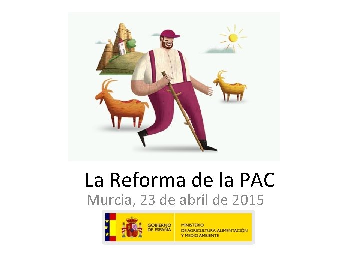 La Reforma de la PAC Murcia, 23 de abril de 2015 
