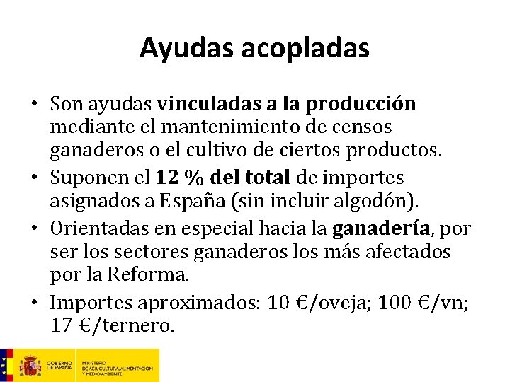 Ayudas acopladas • Son ayudas vinculadas a la producción mediante el mantenimiento de censos