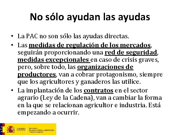 No sólo ayudan las ayudas • La PAC no son sólo las ayudas directas.