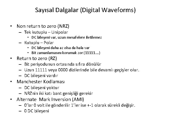 Sayısal Dalgalar (Digital Waveforms) • Non return to zero (NRZ) – Tek kutuplu – Sayısal Dalgalar (Digital Waveforms) • Non return to zero (NRZ) – Tek kutuplu –