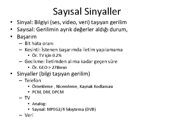 Sayısal Sinyaller • Sinyal: Bilgiyi (ses, video, veri) taşıyan gerilim • Sayısal: Gerilimin ayrık Sayısal Sinyaller • Sinyal: Bilgiyi (ses, video, veri) taşıyan gerilim • Sayısal: Gerilimin ayrık