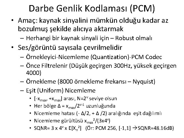 Darbe Genlik Kodlaması (PCM) • Amaç: kaynak sinyalini mümkün olduğu kadar az bozulmuş şekilde Darbe Genlik Kodlaması (PCM) • Amaç: kaynak sinyalini mümkün olduğu kadar az bozulmuş şekilde