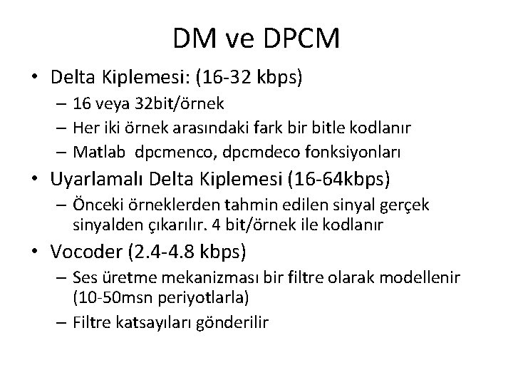 DM ve DPCM • Delta Kiplemesi: (16 -32 kbps) – 16 veya 32 bit/örnek DM ve DPCM • Delta Kiplemesi: (16 -32 kbps) – 16 veya 32 bit/örnek