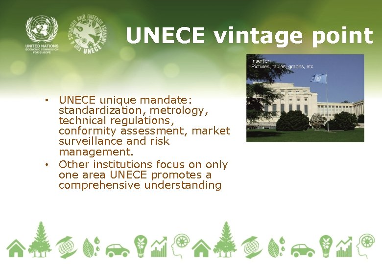 UNECE vintage point • UNECE unique mandate: standardization, metrology, technical regulations, conformity assessment, market