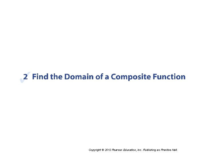 Copyright © 2012 Pearson Education, Inc. Publishing as Prentice Hall. 