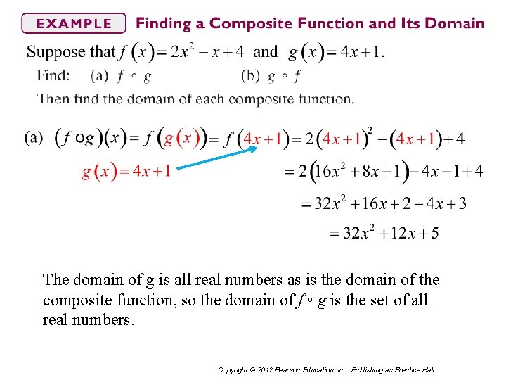 The domain of g is all real numbers as is the domain of the