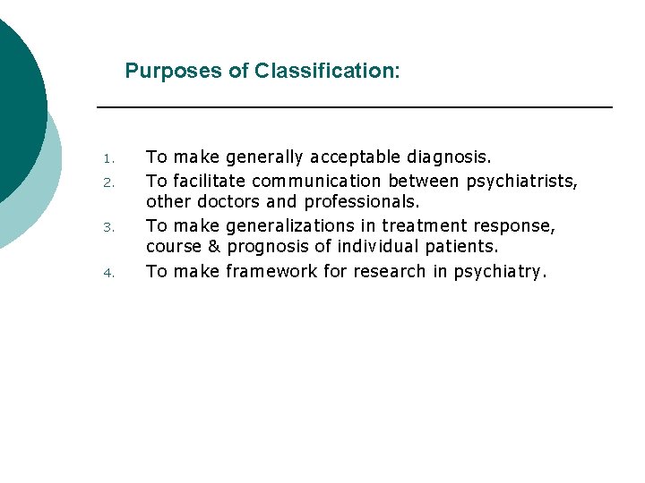 Purposes of Classification: 1. 2. 3. 4. To make generally acceptable diagnosis. To facilitate