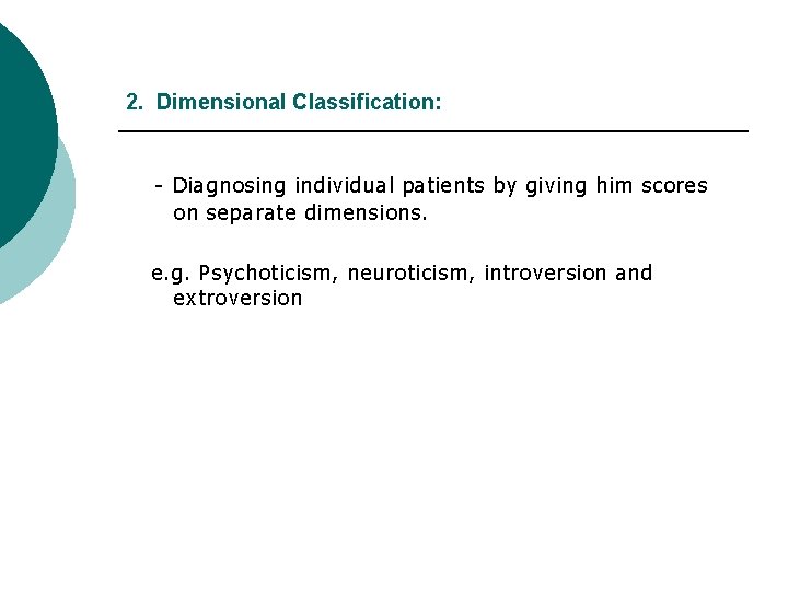 2. Dimensional Classification: - Diagnosing individual patients by giving him scores on separate dimensions.