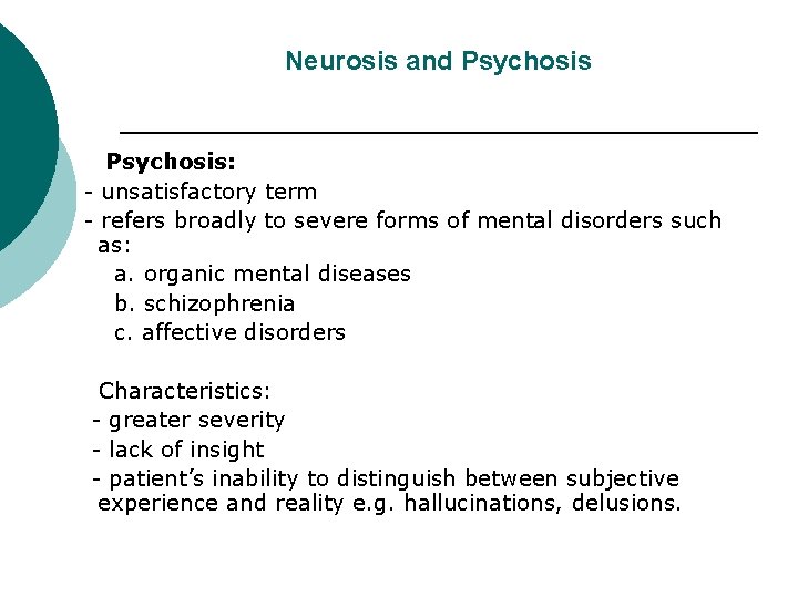 Neurosis and Psychosis: - unsatisfactory term - refers broadly to severe forms of mental