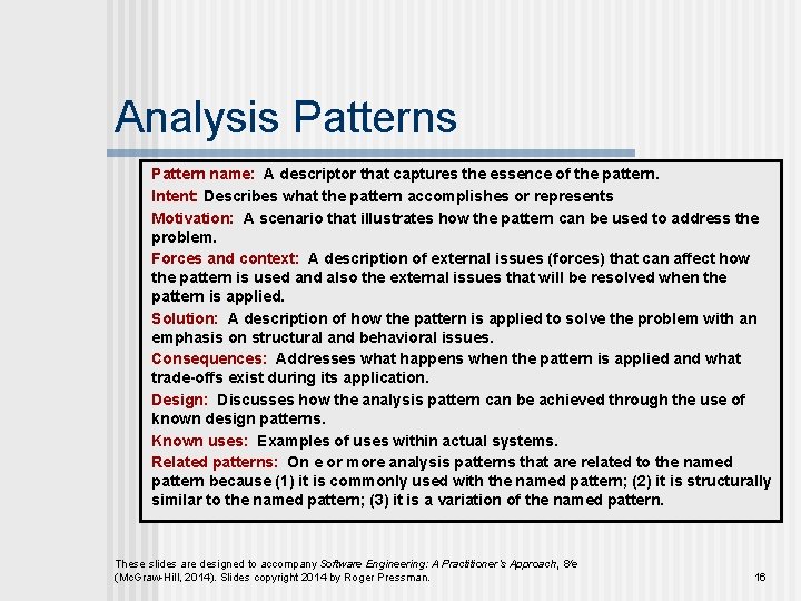 Analysis Pattern name: A descriptor that captures the essence of the pattern. Intent: Describes