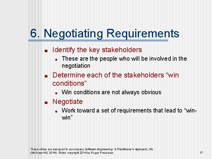 6. Negotiating Requirements ■ Identify the key stakeholders ■ ■ Determine each of the