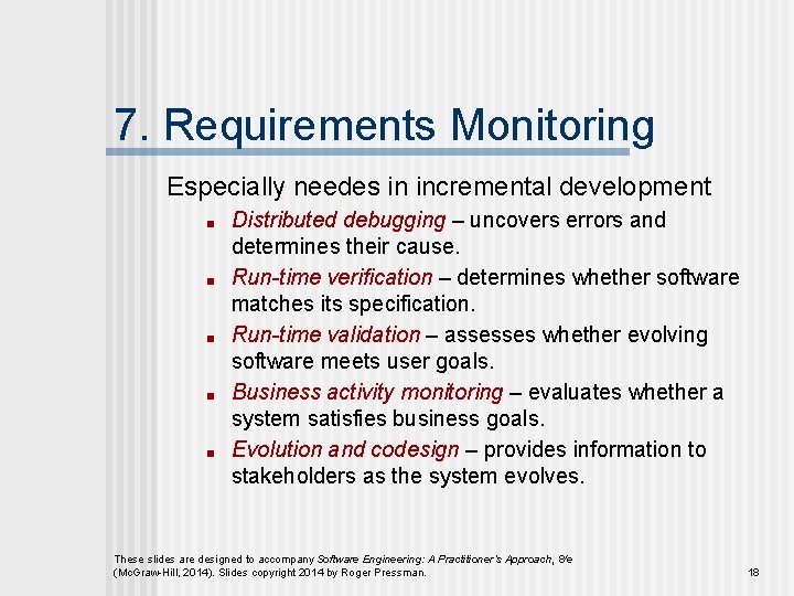 7. Requirements Monitoring Especially needes in incremental development ■ ■ ■ Distributed debugging –