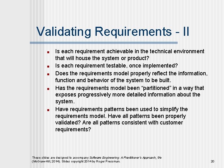 Validating Requirements - II ■ ■ ■ Is each requirement achievable in the technical