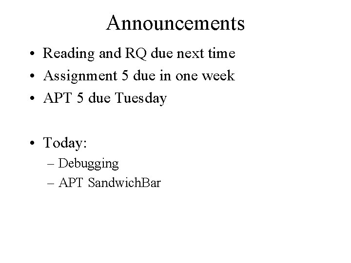 Announcements • Reading and RQ due next time • Assignment 5 due in one