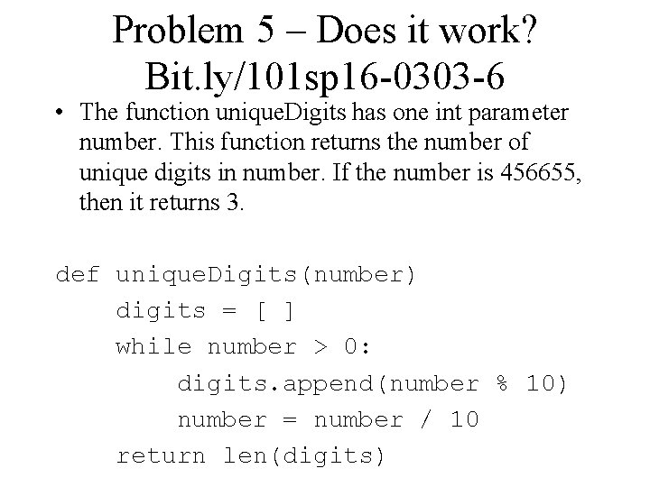 Problem 5 – Does it work? Bit. ly/101 sp 16 -0303 -6 • The