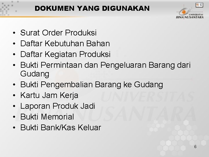 DOKUMEN YANG DIGUNAKAN • • • Surat Order Produksi Daftar Kebutuhan Bahan Daftar Kegiatan