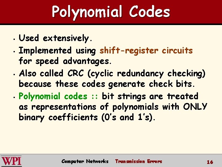 Polynomial Codes § § Used extensively. Implemented using shift-register circuits for speed advantages. Also