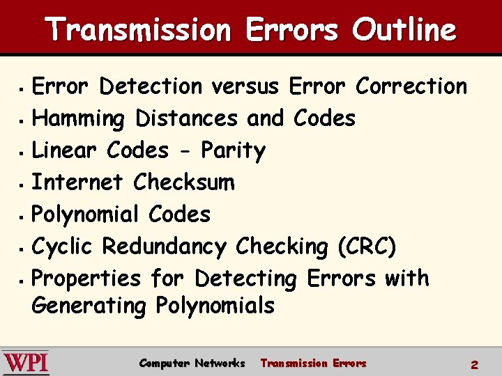 Transmission Errors Outline Error Detection versus Error Correction § Hamming Distances and Codes §