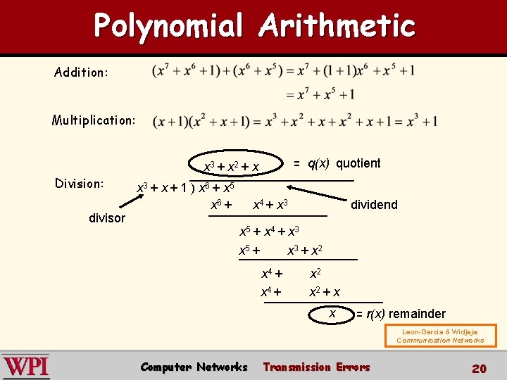 Polynomial Arithmetic Addition: Multiplication: = q(x) quotient x 3 + x 2 + x