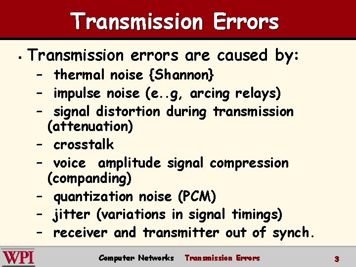 Transmission Errors § Transmission errors are caused by: – thermal noise {Shannon} – impulse