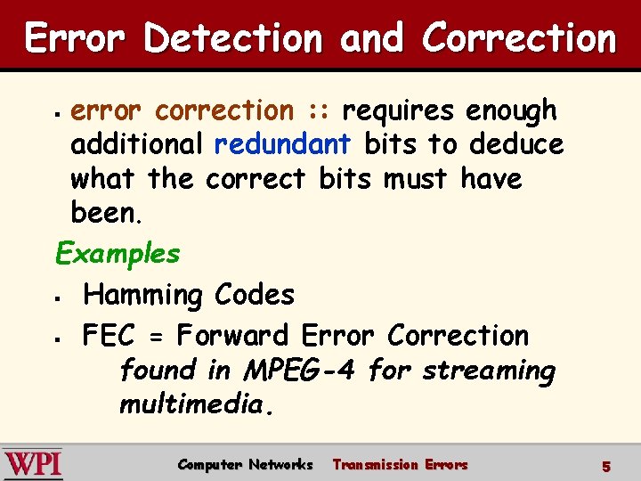 Error Detection and Correction error correction : : requires enough additional redundant bits to