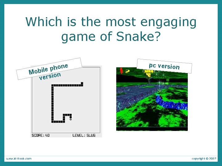 Which is the most engaging game of Snake? one h p e l i