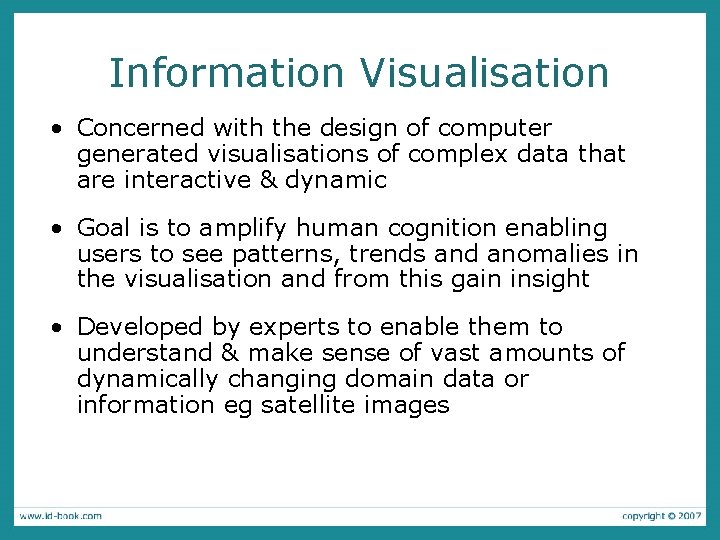 Information Visualisation • Concerned with the design of computer generated visualisations of complex data