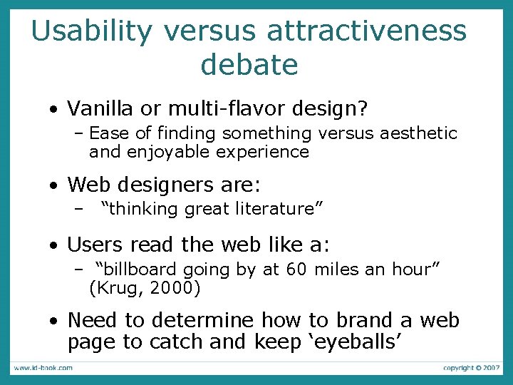Usability versus attractiveness debate • Vanilla or multi-flavor design? – Ease of finding something