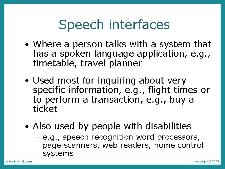 Speech interfaces • Where a person talks with a system that has a spoken