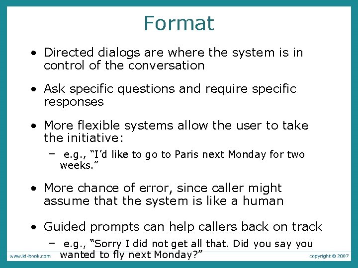 Format • Directed dialogs are where the system is in control of the conversation
