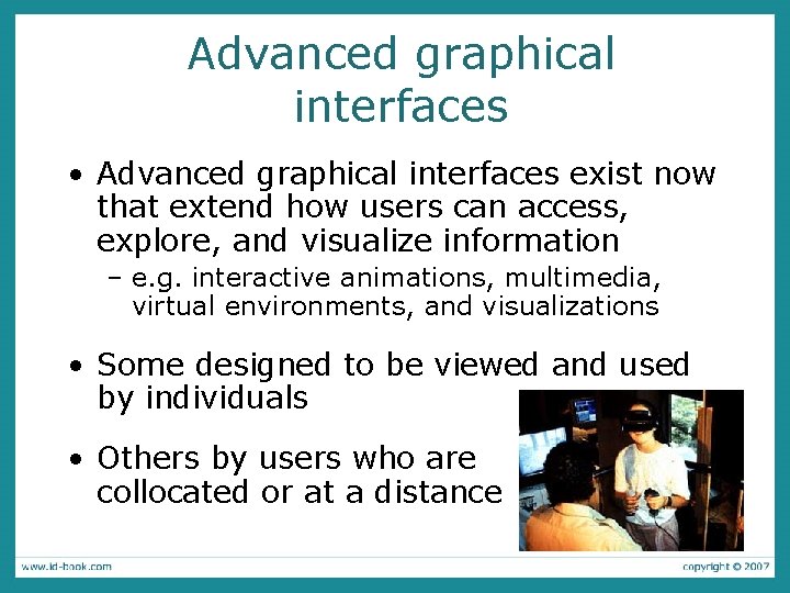 Advanced graphical interfaces • Advanced graphical interfaces exist now that extend how users can