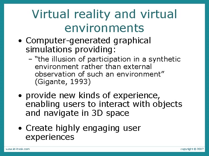 Virtual reality and virtual environments • Computer-generated graphical simulations providing: – “the illusion of