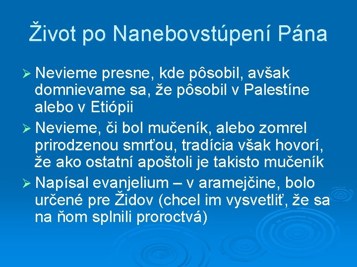 Život po Nanebovstúpení Pána Ø Nevieme presne, kde pôsobil, avšak domnievame sa, že pôsobil