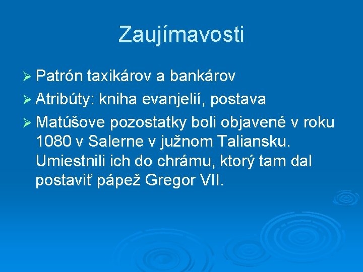 Zaujímavosti Ø Patrón taxikárov a bankárov Ø Atribúty: kniha evanjelií, postava Ø Matúšove pozostatky