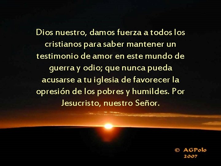 Dios nuestro, damos fuerza a todos los cristianos para saber mantener un testimonio de