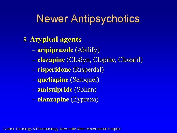 Newer Antipsychotics N Atypical agents – aripiprazole (Abilify) – clozapine (Clo. Syn, Clopine, Clozaril)