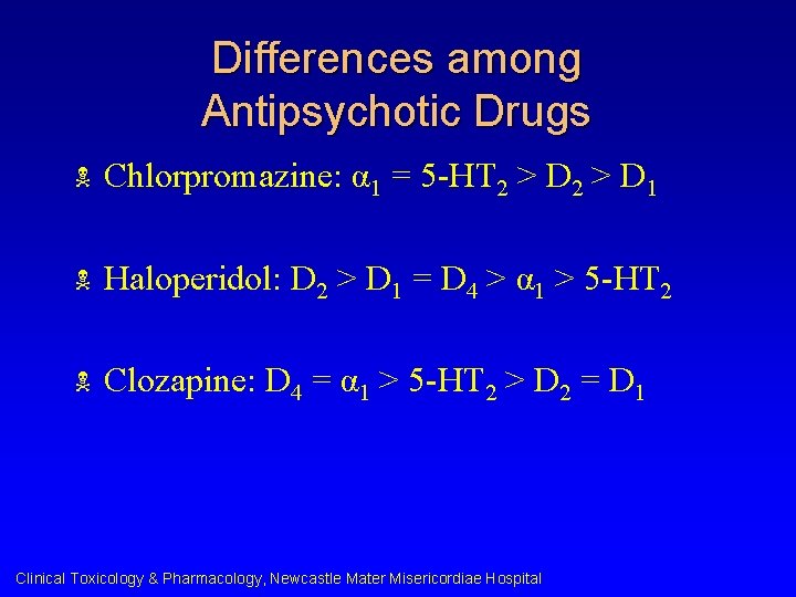 Differences among Antipsychotic Drugs N Chlorpromazine: α 1 = 5 -HT 2 > D