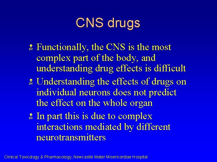 CNS drugs N N N Functionally, the CNS is the most complex part of