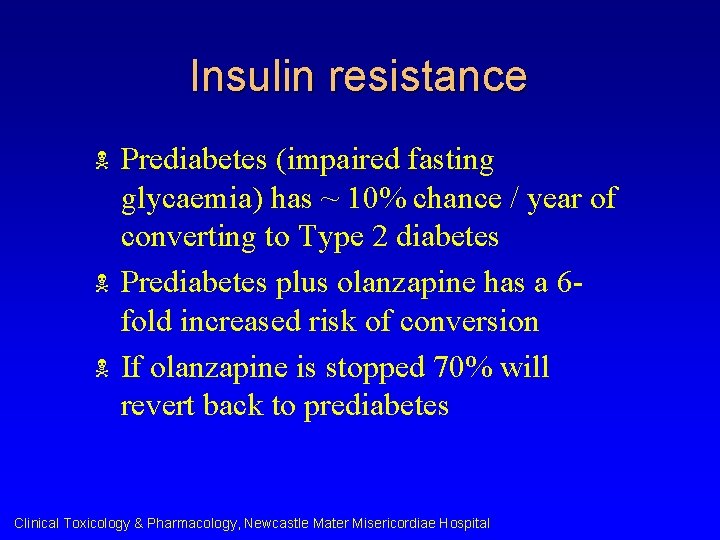 Insulin resistance N N N Prediabetes (impaired fasting glycaemia) has ~ 10% chance /