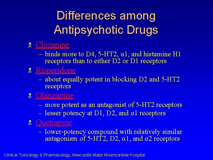 Differences among Antipsychotic Drugs N Clozapine – binds more to D 4, 5 -HT