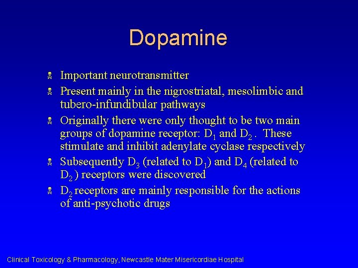 Dopamine N N N Important neurotransmitter Present mainly in the nigrostriatal, mesolimbic and tubero-infundibular