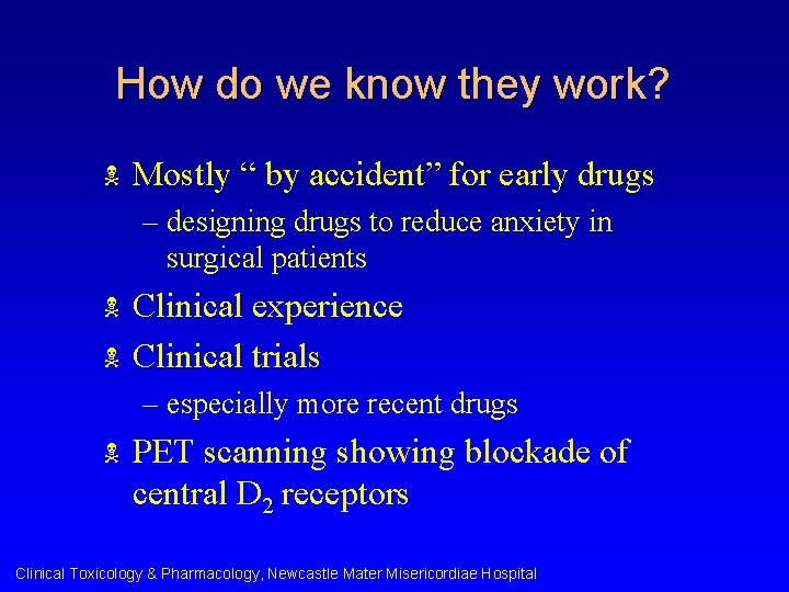 How do we know they work? N Mostly “ by accident” for early drugs