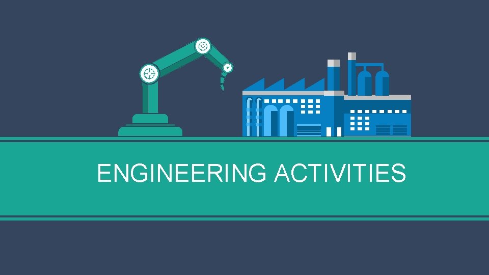 ENGINEERING ACTIVITIES 
