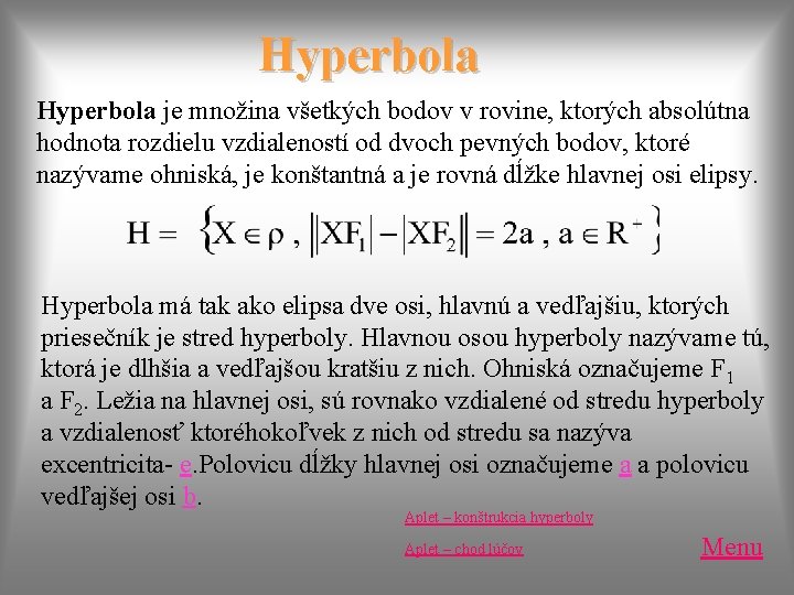 Hyperbola je množina všetkých bodov v rovine, ktorých absolútna hodnota rozdielu vzdialeností od Hyperbola je množina všetkých bodov v rovine, ktorých absolútna hodnota rozdielu vzdialeností od