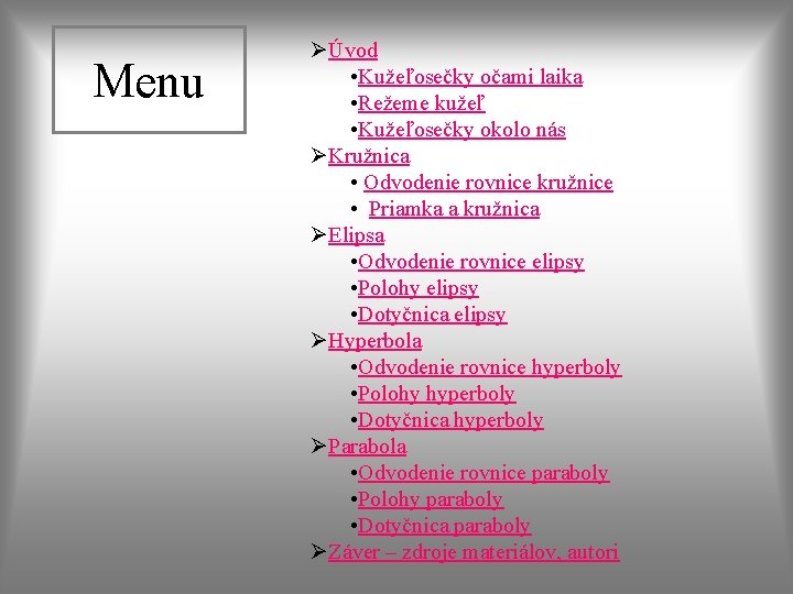 Menu ØÚvod • Kužeľosečky očami laika • Režeme kužeľ • Kužeľosečky okolo nás ØKružnica Menu ØÚvod • Kužeľosečky očami laika • Režeme kužeľ • Kužeľosečky okolo nás ØKružnica