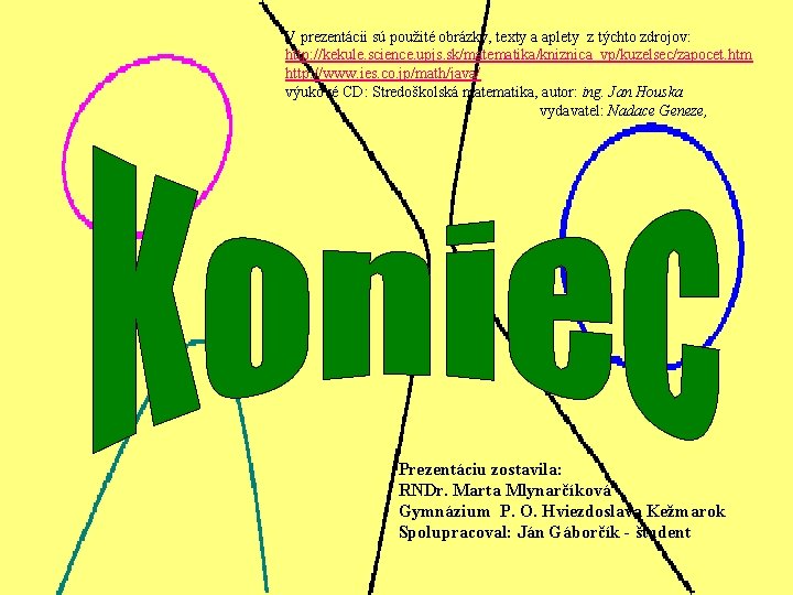 V prezentácii sú použité obrázky, texty a aplety z týchto zdrojov: http: //kekule. science. V prezentácii sú použité obrázky, texty a aplety z týchto zdrojov: http: //kekule. science.