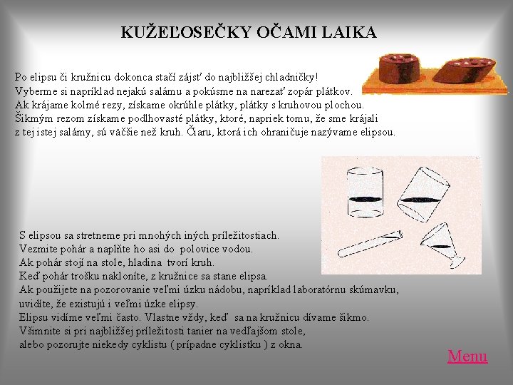 KUŽEĽOSEČKY OČAMI LAIKA Po elipsu či kružnicu dokonca stačí zájsť do najbližšej chladničky! Vyberme KUŽEĽOSEČKY OČAMI LAIKA Po elipsu či kružnicu dokonca stačí zájsť do najbližšej chladničky! Vyberme