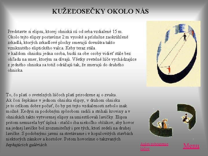 KUŽEĽOSEČKY OKOLO NÁS Predstavte si elipsu, ktorej ohniská sú od seba vzdialené 15 m. KUŽEĽOSEČKY OKOLO NÁS Predstavte si elipsu, ktorej ohniská sú od seba vzdialené 15 m.